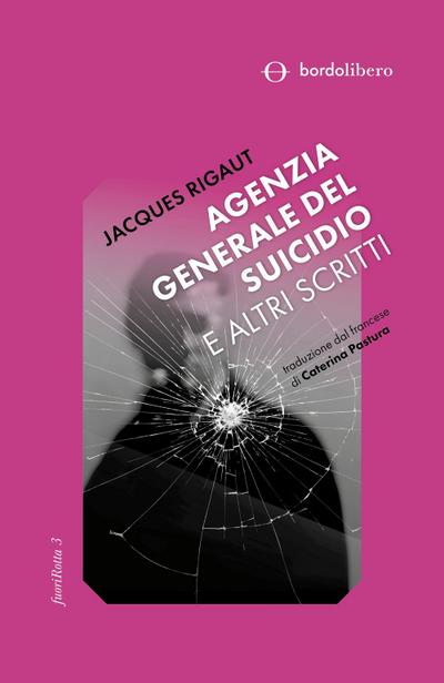 Rigaut, J: Agenzia generale del suicidio e altri scritti