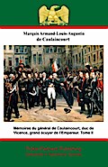 Memoires du general de Caulaincourt, duc de Vicence, grand ecuyer de l’Empereur. Tome III