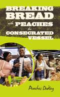 BREAKING BREAD WITH PEACHES THE CONSECRATED VESSEL
