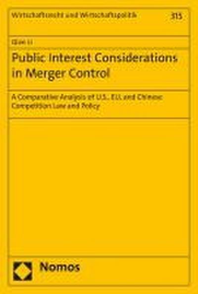 Public Interest Considerations in Merger Control: A Comparative Analysis of U.S., EU, and Chinese Competition Law and Policy (Wirtschaftsrecht und Wirtschaftspolitik)