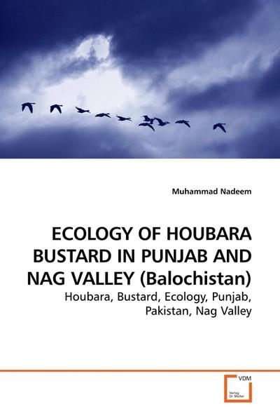 ECOLOGY OF HOUBARA BUSTARD IN PUNJAB AND NAG VALLEY (Balochistan) - Muhammad Nadeem
