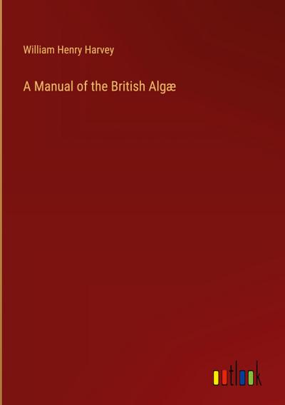A Manual of the British Algæ