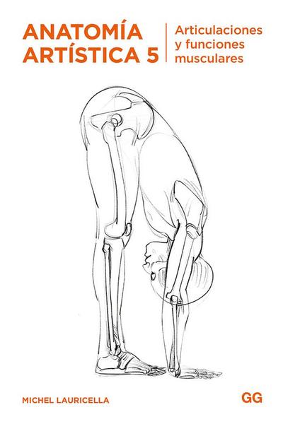 Anatomía artística 5 : articulaciones y funciones musculares