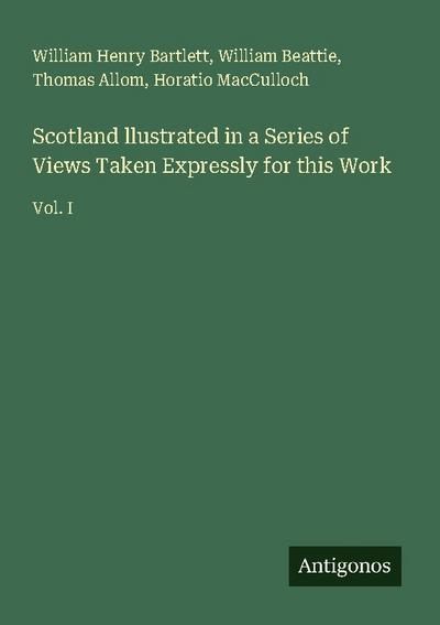 Scotland llustrated in a Series of Views Taken Expressly for this Work