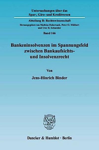 Bankeninsolvenzen im Spannungsfeld zwischen Bankaufsichts- und Insolvenzrecht.