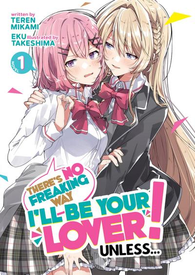 There’s No Freaking Way I’ll be Your Lover! Unless... (Light Novel) Vol. 1