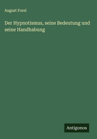 Der Hypnotismus, seine Bedeutung und seine Handhabung