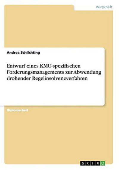 Entwurf eines KMU-spezifischen Forderungsmanagements zur Abwendung drohender Regelinsolvenzverfahren