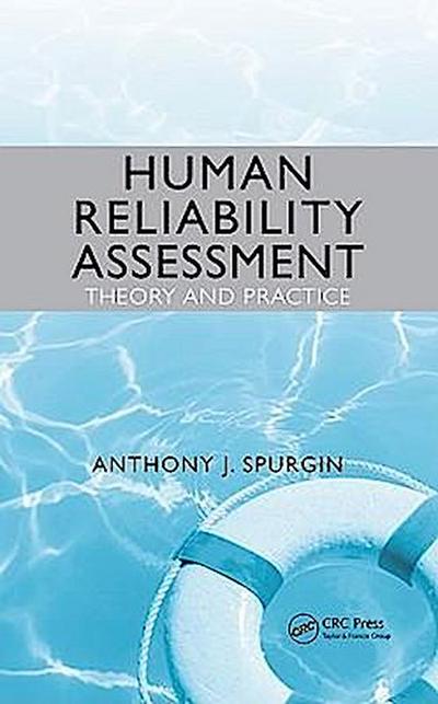 Spurgin, A: Human Reliability Assessment Theory and Practice