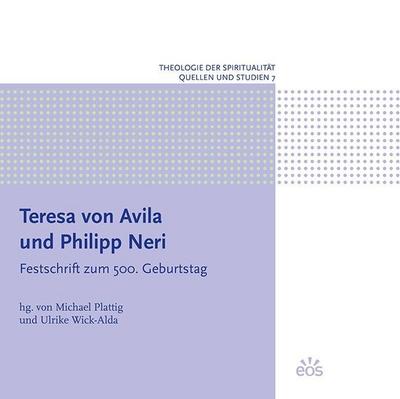 Teresa von Avila und Philipp Neri: Festschrift zum 500. Geburtstag (Theologie der Spiritualität: Quellen und Studien)
