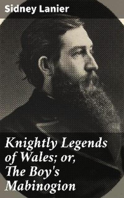 Knightly Legends of Wales; or, The Boy’s Mabinogion