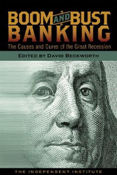 Boom and Bust Banking : The Causes and Cures of the Great Recession