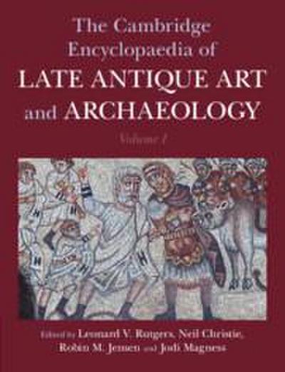 The Cambridge Encyclopaedia of Late Antique Art and Archaeology: Volume 1, Architecture, Artifacts and Evidence