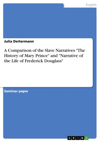 A Comparison of the Slave Narratives "The History of Mary Prince" and "Narrative of the Life of Frederick Douglass"