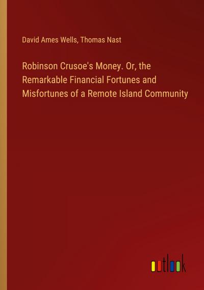 Robinson Crusoe’s Money. Or, the Remarkable Financial Fortunes and Misfortunes of a Remote Island Community