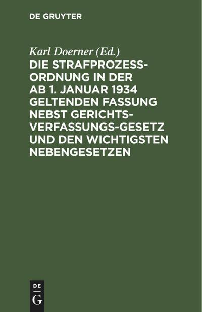 Die Strafprozeßordnung in der ab 1. Januar 1934 geltenden Fassung nebst Gerichtsverfassungsgesetz und den wichtigsten Nebengesetzen