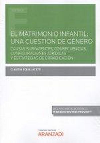 El matrimonio infantil : una cuestión de género : causas subyacentes, consecuencias, configuraciones jurídicas y estrategias de erradicación