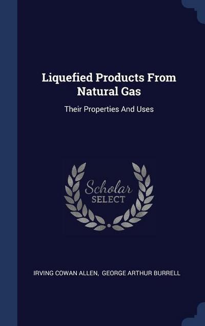 Liquefied Products From Natural Gas: Their Properties And Uses