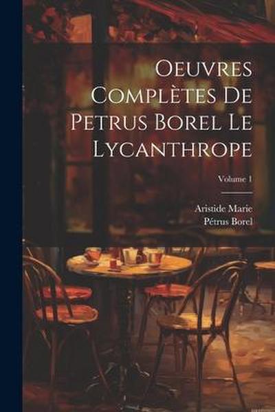 Oeuvres complètes de Petrus Borel Le Lycanthrope; Volume 1
