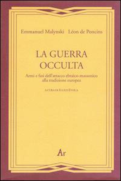 La guerra occulta. Armi e fasi dell’attacco ebraico-massonico alla tradizione europea