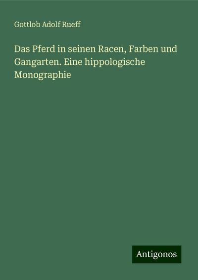 Rueff, G: Pferd in seinen Racen, Farben und Gangarten. Eine