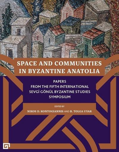 Uyar, B: Space and Communities in Byzantine Anatolia - Paper
