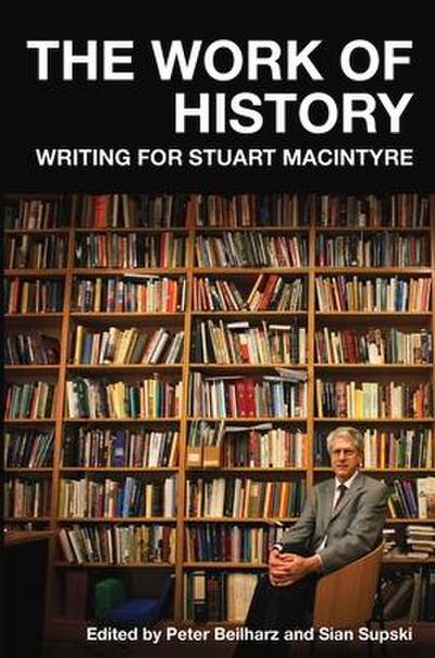 The Work of History: Writing for Stuart MacIntyre