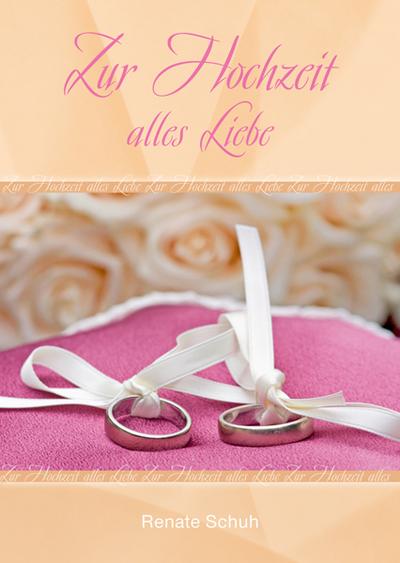 Zur Hochzeit alles Liebe - Geschenkheft