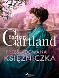 Prześladowana księżniczka – Ponadczasowe historie miłosne Barbary Cartland