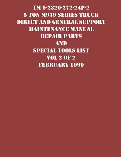 TM 9-2320-272-24P-2 5 Ton M939 Series Truck Direct and General Support Maintenance Manual Repair Parts and Special Tools List Vol 2 of 2 February 1999