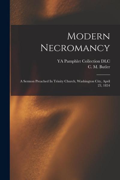 Modern Necromancy: A Sermon Preached In Trinity Church, Washington City, April 23, 1854