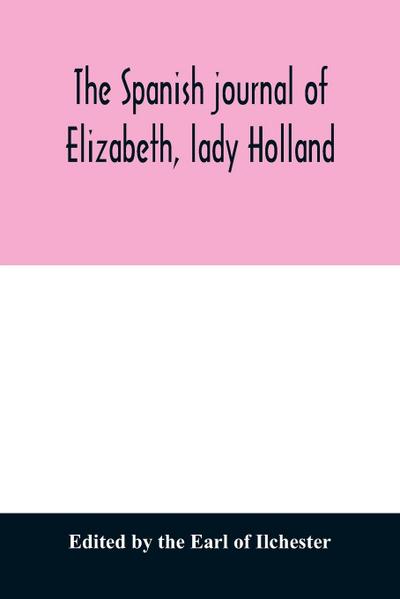 The Spanish journal of Elizabeth, lady Holland