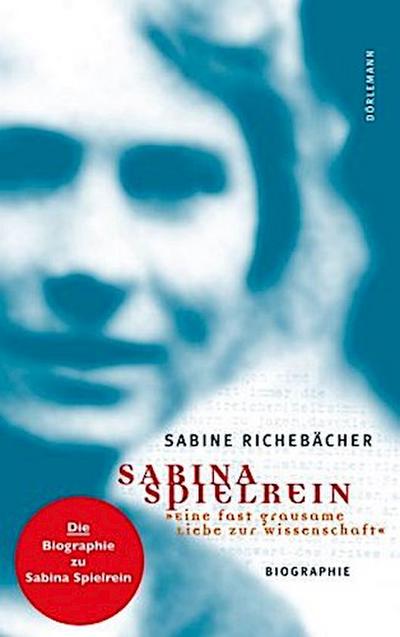 Sabina Spielrein - ’Eine fast grausame Liebe zur Wissenschaft’