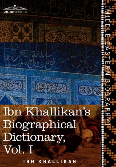 Ibn Khallikan’s Biographical Dictionary, Vol. I (in 4 Volumes)