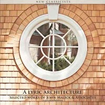 Malick, J: Lyric Architecture: Selected Works of John Malick