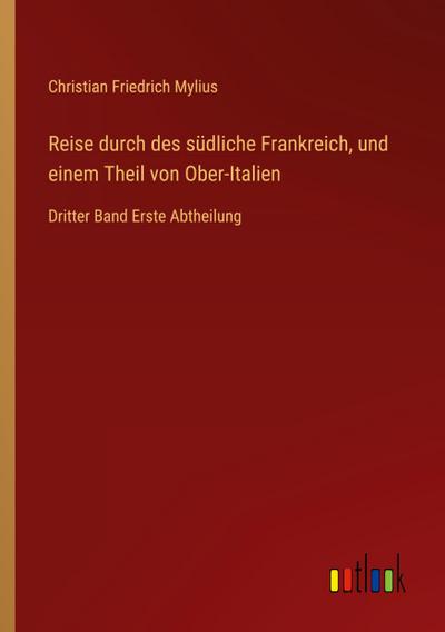 Reise durch des südliche Frankreich, und einem Theil von Ober-Italien