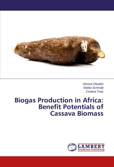 Biogas Production in Africa: Benefit Potentials of Cassava Biomass