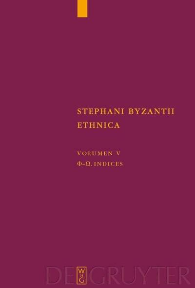 Stephanus von Byzanz: Stephani Byzantii Ethnica Phi - Omega. Indices