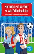 Betriebsratsarbeit ist wie Fußballspielen