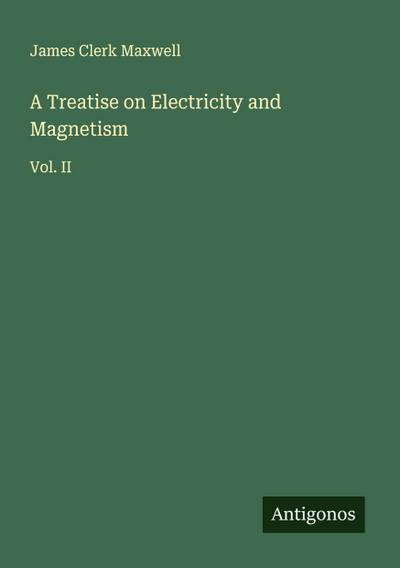 A Treatise on Electricity and Magnetism