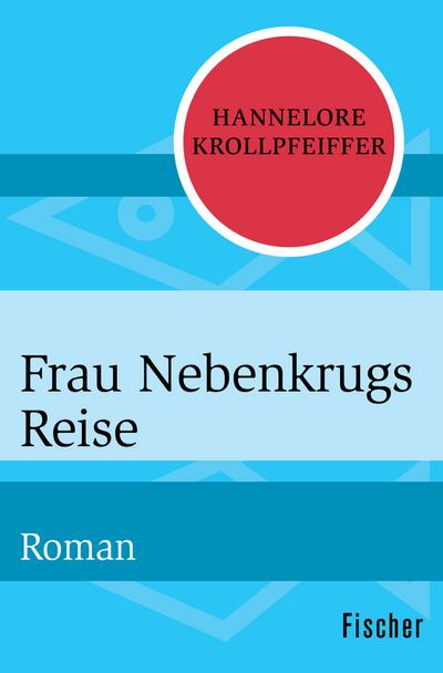 Frau Nebenkrugs Reise: Roman