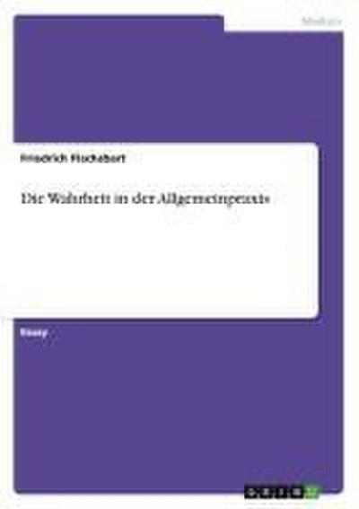 Die Wahrheit in der Allgemeinpraxis