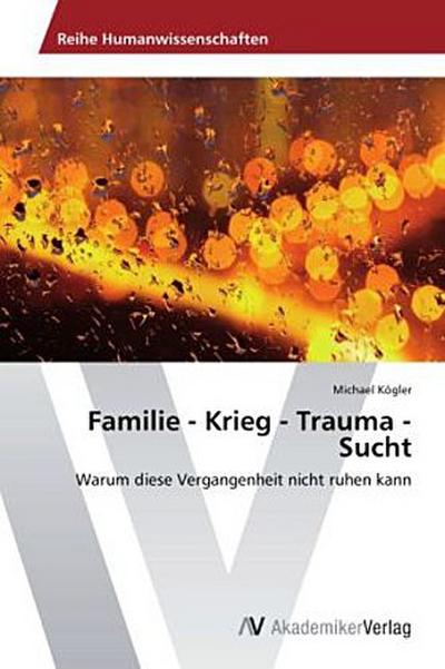 Familie - Krieg - Trauma - Sucht