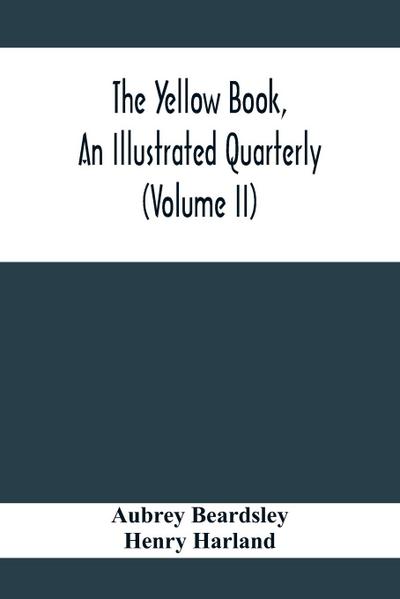 The Yellow Book, An Illustrated Quarterly (Volume Ii)