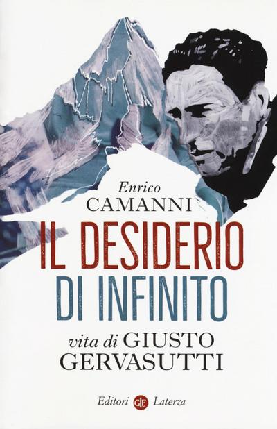 Il  desiderio di infinito. Vita di Giusto Gervasutti