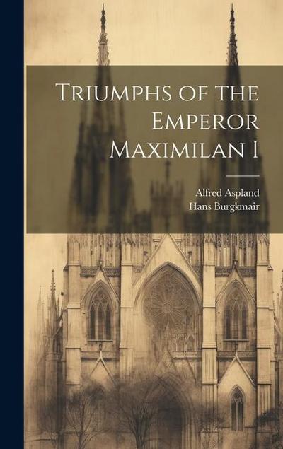 Triumphs of the Emperor Maximilan I