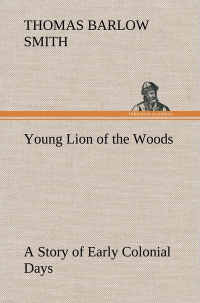 Young Lion of the Woods A Story of Early Colonial Days