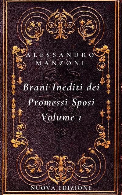 I Brani Inediti dei Promessi Sposi Volume 1
