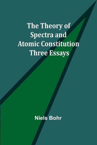 The Theory of Spectra and Atomic Constitution