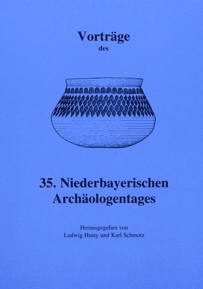 Vorträge des Niederbayerischen Archäologentages / Vorträge des 35. Niederbayerischen Archäologentages